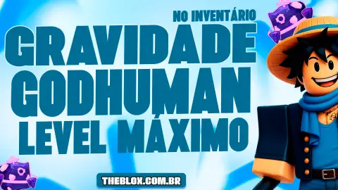 🔥〔🪐〕GODHUMAN + GRAVIDADE + LEVEL MÁXIMO